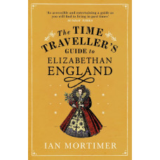 The Time Traveller's Guide to Elizabethan England