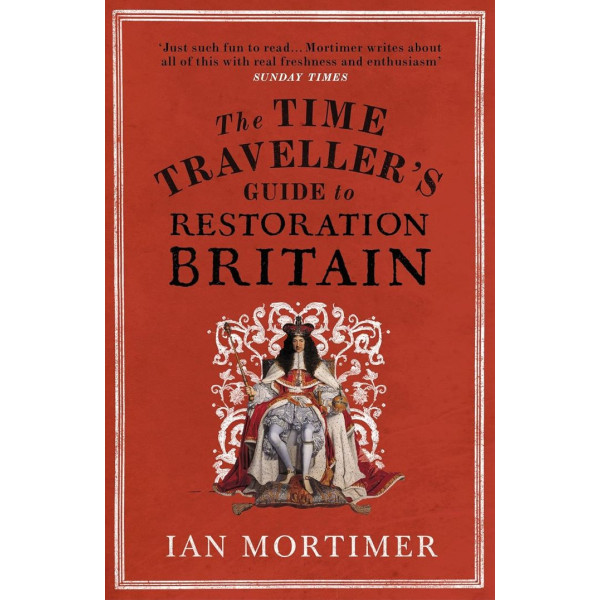 The Time Traveller's Guide to Restoration Britain