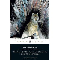 The Call of the Wild, White Fang and Other Stories. Jack London