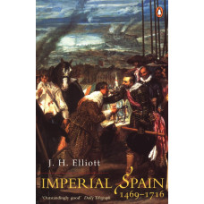 Imperial Spain, 1469-1716. J. H. Elliott