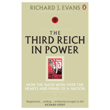 The Third Reich in Power, 1933 - 1939. Richard J. Evans
