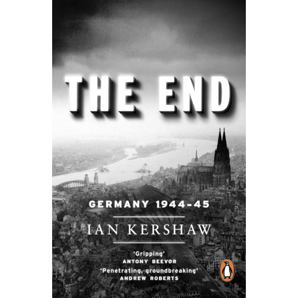 The end: hitler's germany, 1944-45. Ian Kershaw