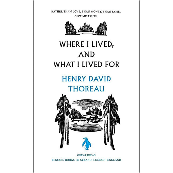 Where I Lived, and What I Lived For. Henry David Thoreau