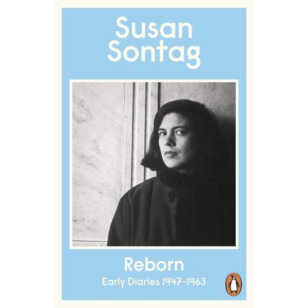 Reborn. Early Diaries, 1947-1963. Susan Sontag