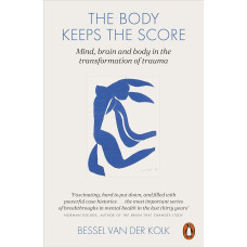 The Body Keeps the Score. Mind, Brain and Body in the Transformation of Trauma