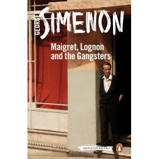 Maigret, Lognon and the Gangsters. Georges Simenon