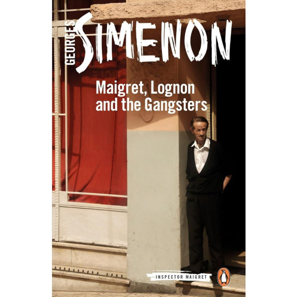 Maigret, Lognon and the Gangsters. Georges Simenon