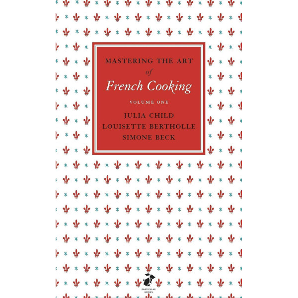 Mastering the Art of French Cooking, Vol.1