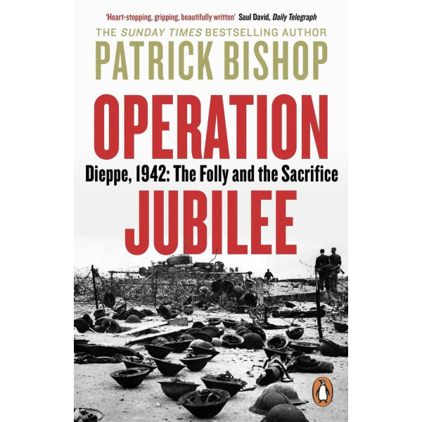 Operation Jubilee: Dieppe, 1942: The Folly and the Sacrifice