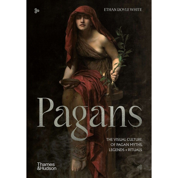 Pagans. The Visual Culture of Pagan Myths, Legends and Rituals