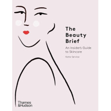 The Beauty Brief : An Insider's Guide to Skincare