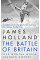 The Battle of Britain. Five Months That Changed History, May-October 1940