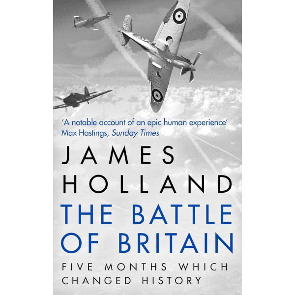 The Battle of Britain. Five Months That Changed History, May-October 1940