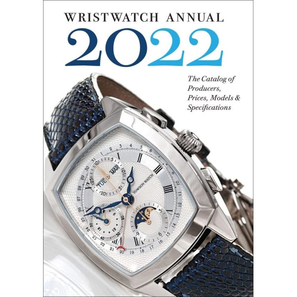 Wristwatch Annual 2022 : The Catalog of Producers, Prices, Models, and Specifications