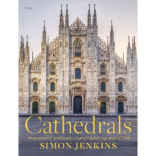Cathedrals : Masterpieces of Architecture, Feats of Engineering, Icons of Faith