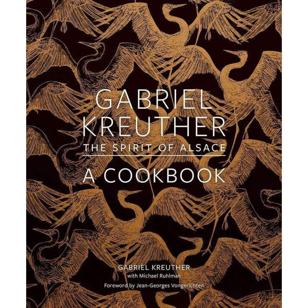 Gabriel Kreuther . The Spirit of Alsace, a Cookbook