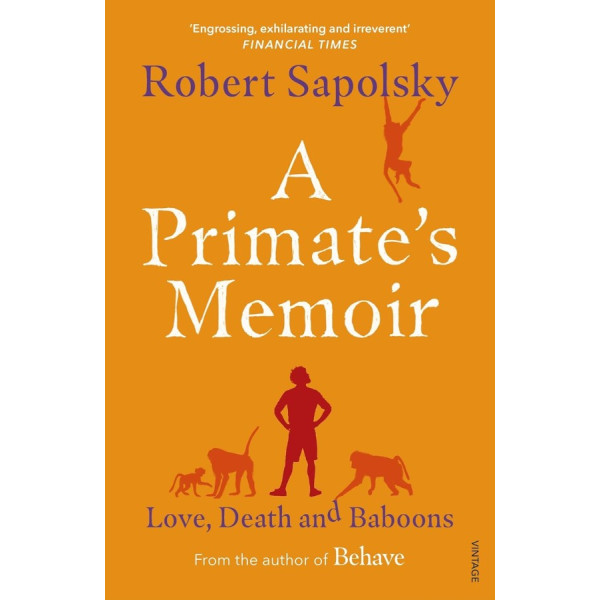A Primate's Memoir. Robert M. Sapolsky