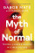 The Myth of Normal. Trauma, Illness & Healing in a Toxic Culture