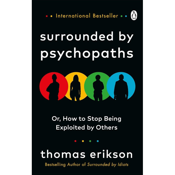 Surrounded by Psychopaths. or, How to Stop Being Exploited by Others