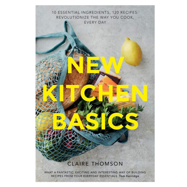 New Kitchen Basics. 10 Essential Ingredients, 120 Recipes