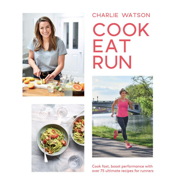 Cook, Eat, Run. Cook Fast, Boost Performance with 75 Ultimate Recipes for Runners