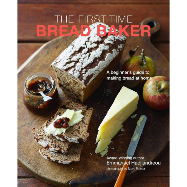 The First-time Bread Baker. A beginner's guide to baking bread at home