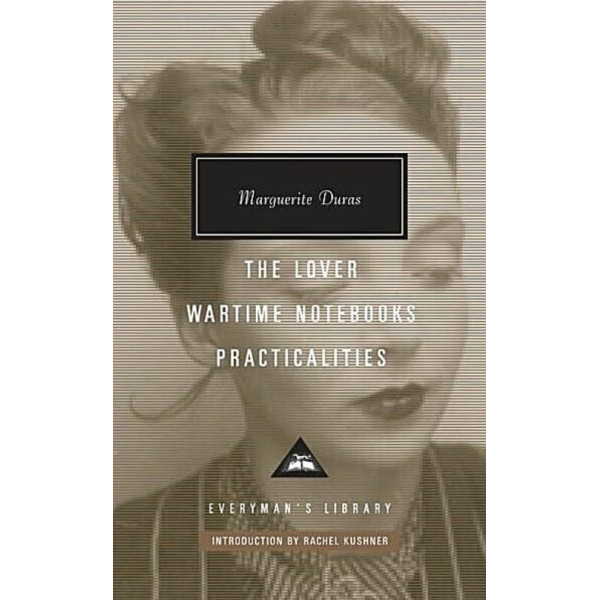 The Lover, Wartime Notebooks, Practicalities. Marguerite Duras