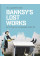 Banksy's Lost Works
