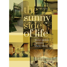 The Sunny Side of Life : Winter gardens, Sunrooms, Greenhouses