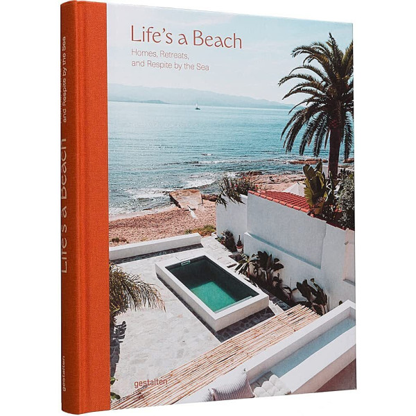 Life's a Beach . Homes, Retreats and Respite by the Sea