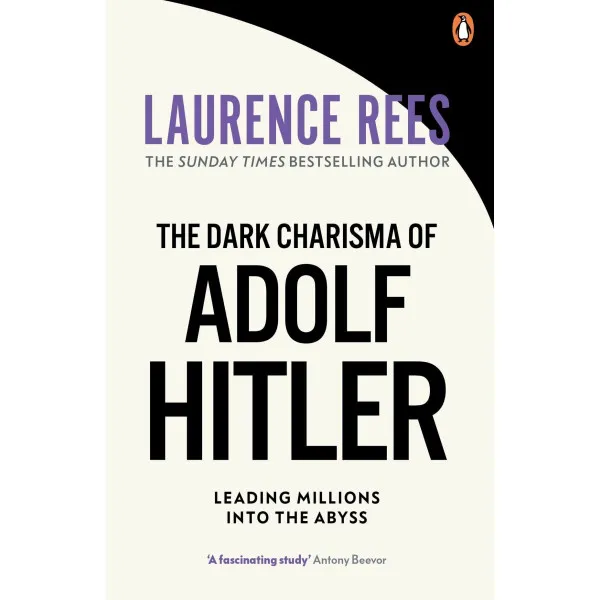 The Dark Charisma of Adolf Hitler. Laurence Rees
