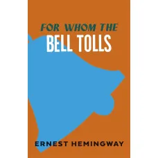For Whom the Bell Tolls. E. Hemingway