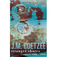 Stranger Shores. J. M. Coetzee