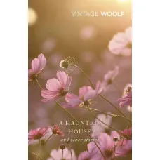 A Haunted House and Other Stories. Virginia Woolf