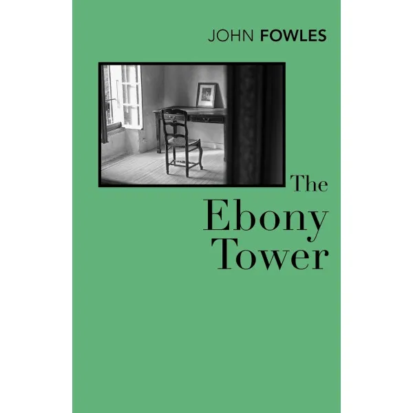 The Ebony Tower. John Fowles