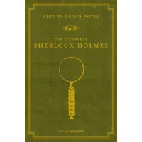 The Complete Sherlock Holmes. Sir Arthur Conan Doyle