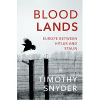 Bloodlands. Europe between Hitler and Stalin. Timothy Snyder