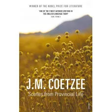 Scenes from Provincial Life. J. M. Coetzee