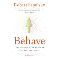 Behave. The Biology of Humans at Our Best and Worst