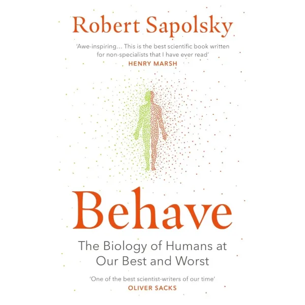 Behave. The Biology of Humans at Our Best and Worst