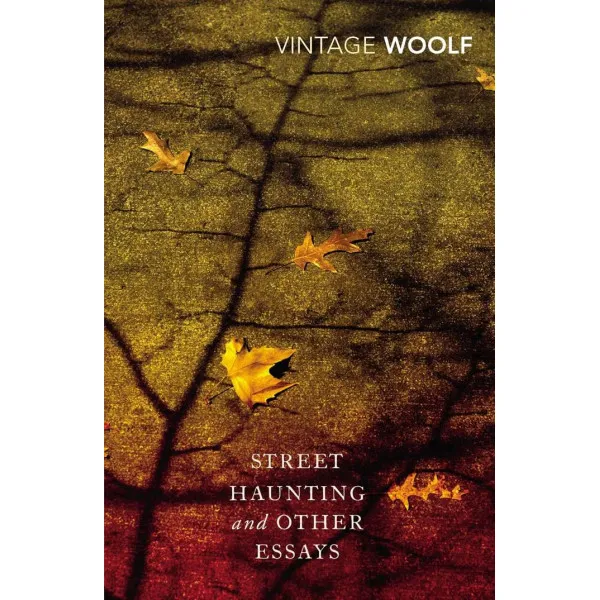 Street Haunting and Other Essays. Virginia Woolf