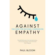 Against Empathy. Paul Bloom