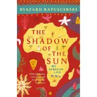 The Shadow of the Sun. Ryszard Kapuscinski