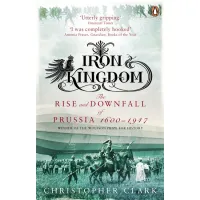 Iron Kingdom. Christopher M. Clark