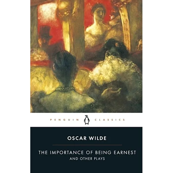The Importance of Being Earnest and Other Plays. Oscar Wilde