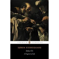 Either/Or. A Fragment of Life. Soren Kierkegaard