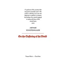 On the Suffering of the World. Arthur Schopenhauer