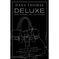 Deluxe: How Luxury Lost its Lustre. Dana Thomas