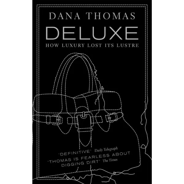 Deluxe: How Luxury Lost its Lustre. Dana Thomas