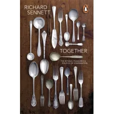 Together. The Rituals, Pleasures and Politics of Cooperation